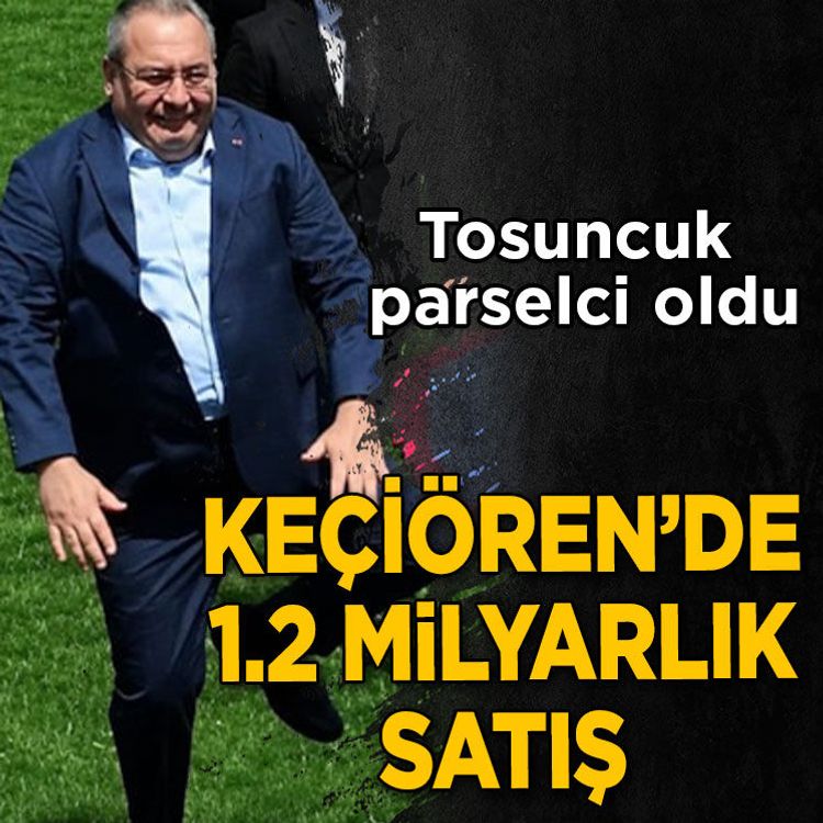 Tosuncuk da parselci oldu: Keçiören’de 1,2 milyarlık satış