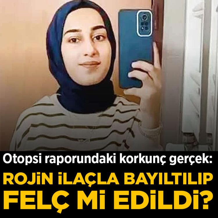 Otopsi raporundaki korkunç gerçek: Rojin ilaçla bayıltılıp felç mi edildi?