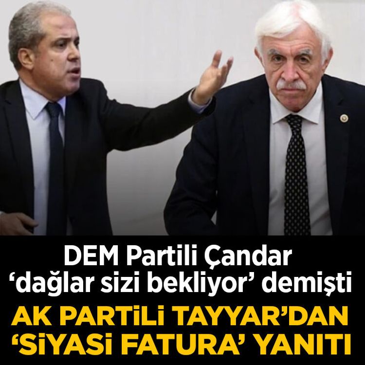 DEM Partili Çandar’ın ‘dağlar sizi bekliyor’ sözlerine AK Partili Tayyar’dan ‘siyasi fatura’ yanıtı