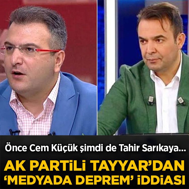 Önce Cem Küçük şimdi de Tahir Sarıkaya... AK Partili Tayyar'dan 'medyada deprem' iddiası