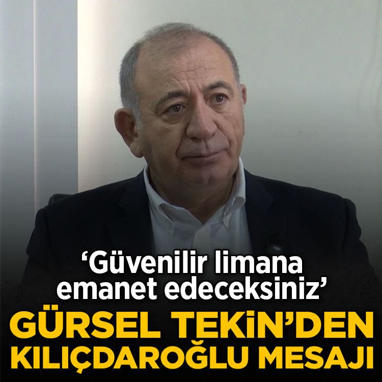 Gürsel Tekin’den Kılıçdaroğlu mesajı: Güvenilir limana emanet edeceksiniz