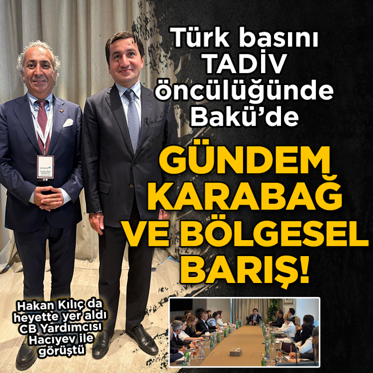 Türk medyası TADİV öncülüğünde Azerbaycan’da temaslarda bulundu: Karabağ ve bölgesel barış gündemi masaya yatırıldı