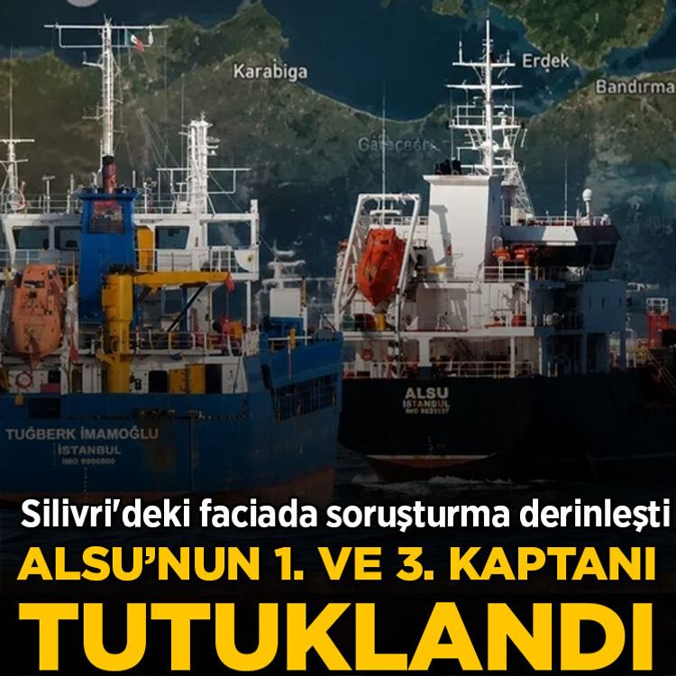 Son Dakika... Silivri'deki faciada soruşturma derinleşti; Alsu Gemisi'nin 1. ve 3. kaptanı tutuklandı
