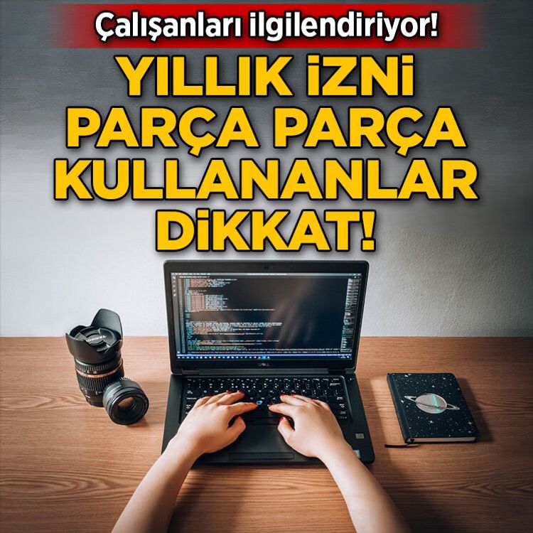 Çalışanları ilgilendiriyor! Yıllık izni parça parça kullananlar dikkat