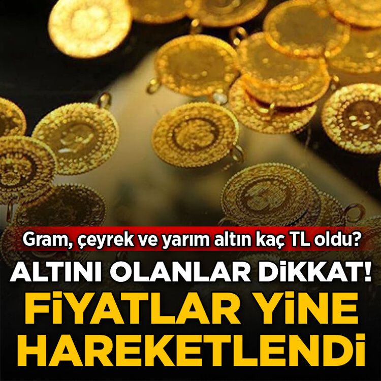 Altını olanlar dikkat! Fiyatlar yine hareketlendi: Gram, çeyrek ve yarım altın kaç TL oldu