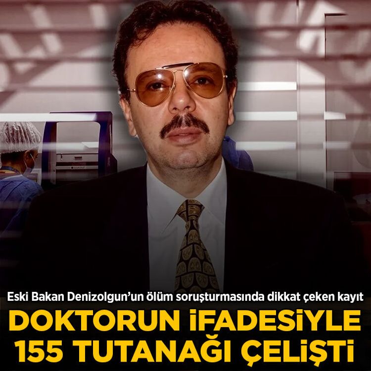 Eski Bakan Denizolgun’un ölüm soruşturmasında dikkat çeken kayıt: Doktorun ifadesiyle 155 tutanağı çelişti