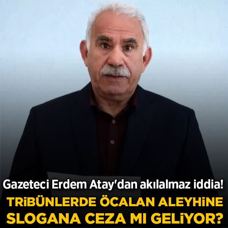 Gazeteci Erdem Atay'dan akılalmaz iddia! Tribünlerde Öcalan aleyhine slogana ceza mı geliyor?