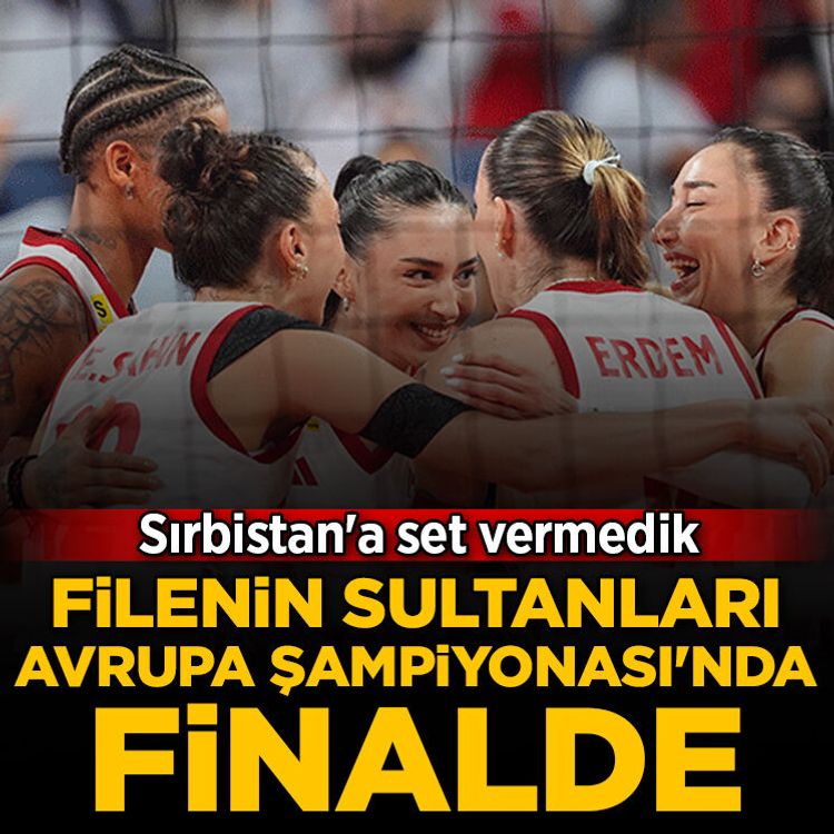 Filenin Sultanları, Avrupa Şampiyonası'nda finale yükseldi! Sırbistan'a set vermedik