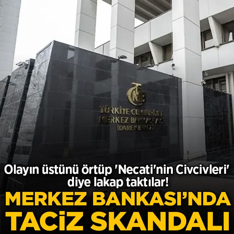 Merkez Bankası'nda taciz skandalı: Olayın üstünü örtüp 'Necati'nin Civcivleri' diye lakap taktılar!