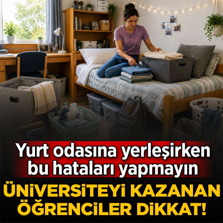 Üniversiteyi kazanan öğrenciler dikkat! Yurt odasına yerleşirken bu hataları yapmayın