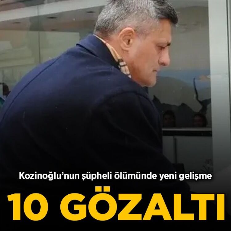 Kaşif Kozinoğlu soruşturmasında yeni gelişme: 10 cezaevi çalışanı gözaltında!