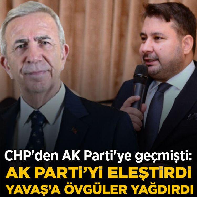 CHP'den AK Parti'ye geçmişti:  AK Parti'yi eleştirip Yavaş'a övgüler yağdırdı