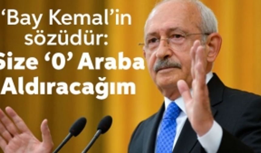 Kılıçdaroğlu'ndan 'Bay Kemal' sözü: Hepinize sıfır araba aldıracağım