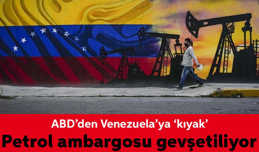 ABD’den ‘kıyak’: Venezuela’nın petrol ambargosu gevşetiliyor