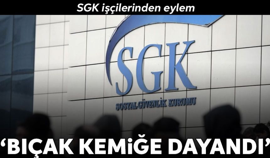 SGK çalışanları iş bırakmaya gidiyor