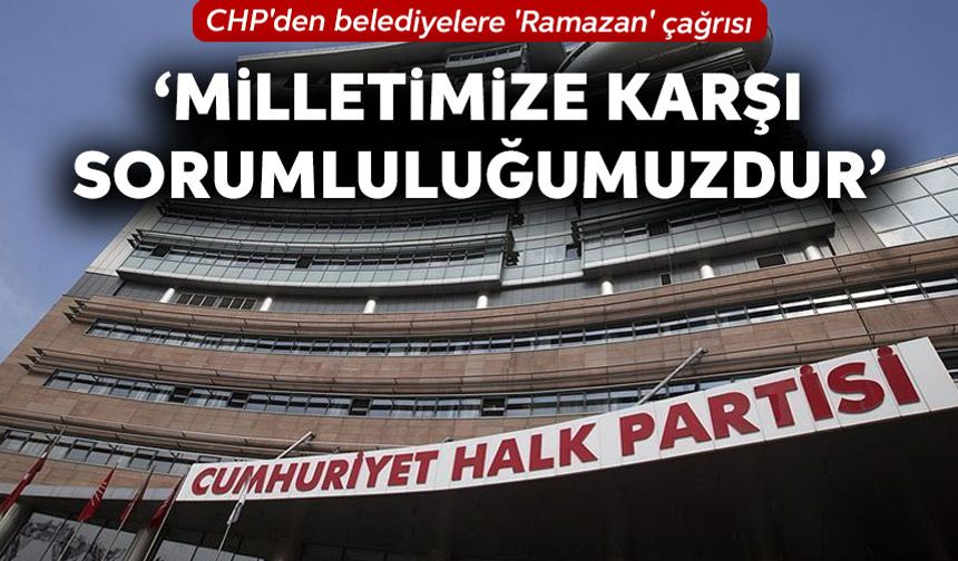 CHP'den belediyelere 'Ramazan' çağrısı