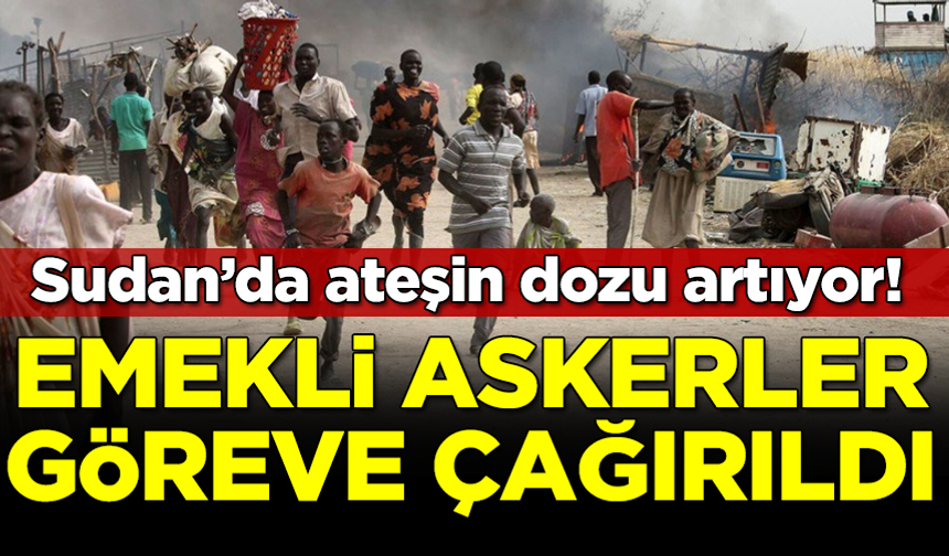 Sudan’da ateşin dozu artıyor: Emekli askerler göreve çağırıldı
