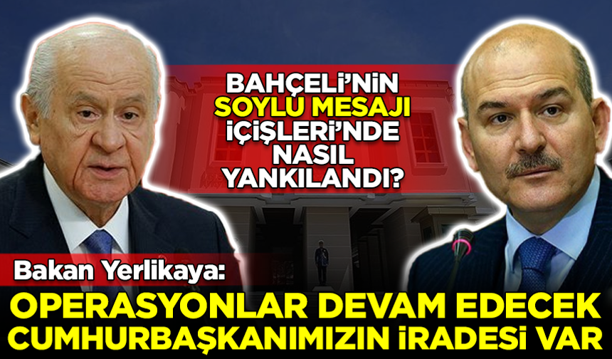 MHP Lideri Bahçeli'nin 'Soylu' mesajı, İçişleri Bakanlığı'nda nasıl yankılandı?