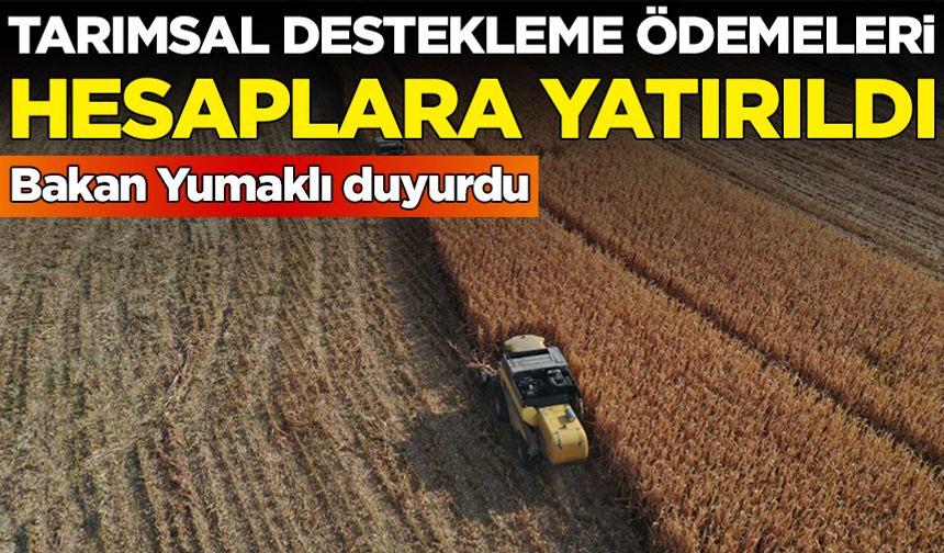 Bakan Yumaklı duyurdu: Tarımsal destekleme ödemeleri hesaplara yatırıldı