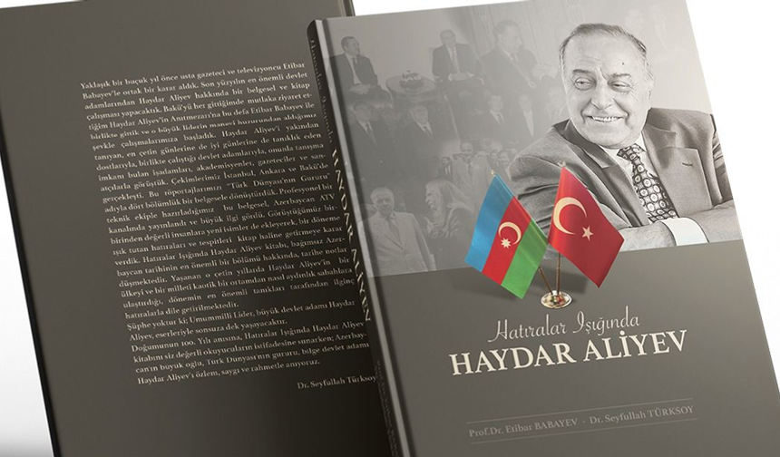 'Hatıralar Işığında Haydar Aliyev' kitabı, Azerbaycan'ın son 30 yılına ışık tutuyor