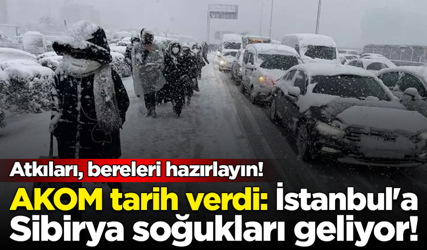 AKOM tarih verdi: İstanbul'a Sibirya soğukları geliyor!