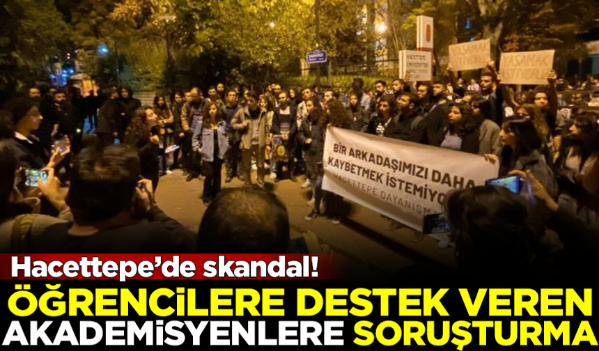 Hacettepe'de skandal! Öğrencilere destek veren akademisyenlere soruşturma açıldı