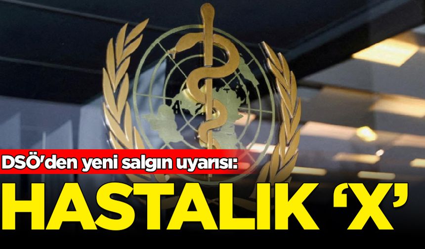 DSÖ'den yeni salgın uyarısı: Hastalık X