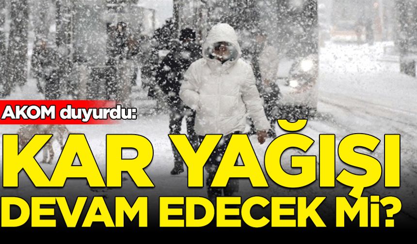 AKOM duyurdu: İstanbul'da kar yağışı devam edecek mi?