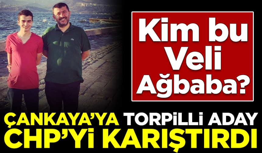 Çankaya'ya 'torpilli' aday CHP'yi karıştırdı! "Kim bu Veli Ağbaba?"
