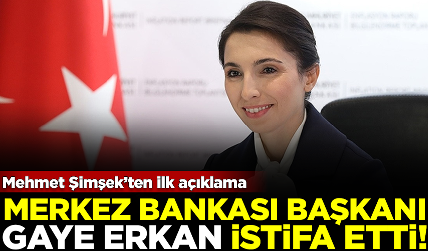 SICAK GELİŞME! Merkez Bankası Başkanı Hafize Gaye Erkan istifa etti! Mehmet Şimşek'ten ilk açıklama