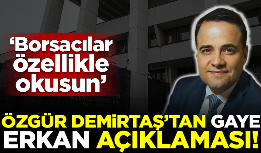 Özgür Demirtaş'tan 'Gaye Erkan' sonrası için flaş açıklama! 'Tüm borsacılar okusun'