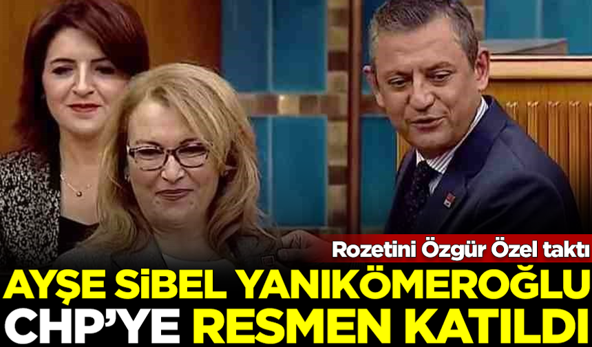 Ayşe Sibel Yanıkömeroğlu, CHP'ye katıldı! Rozetini Özgür Özel taktı