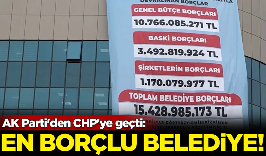 AK Parti'den CHP'ye geçti: En borçlu belediye