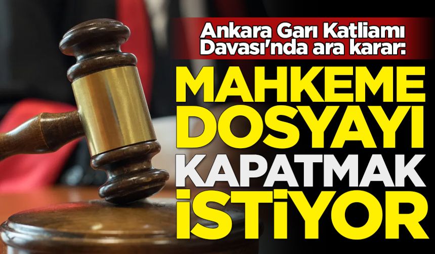 Ankara Garı Katliamı Davası'nda ara karar: Mahkeme dosyayı kapatmak istiyor