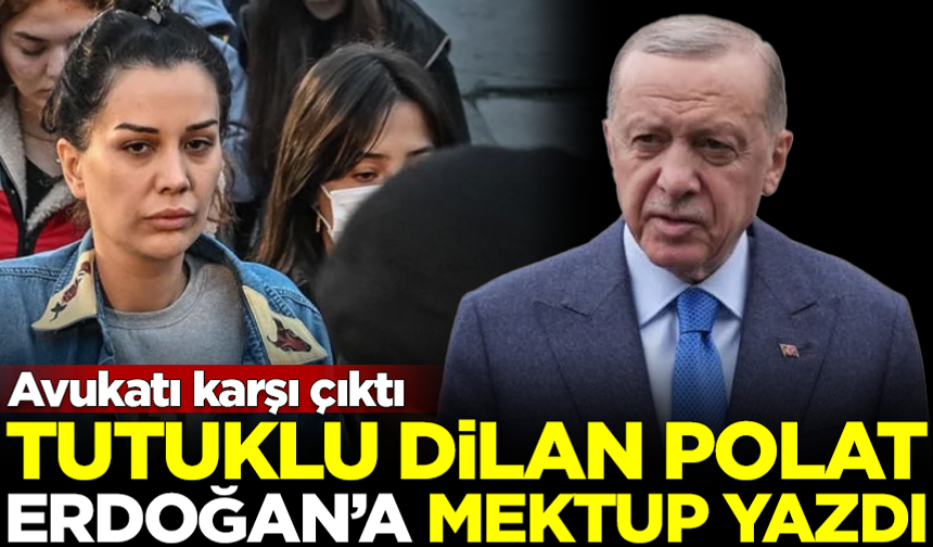 Tutuklu Dilan Polat, Cumhurbaşkanı Erdoğan'a mektup yazdı