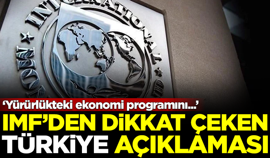 IMF'den Türkiye açıklaması: Programı destekliyoruz
