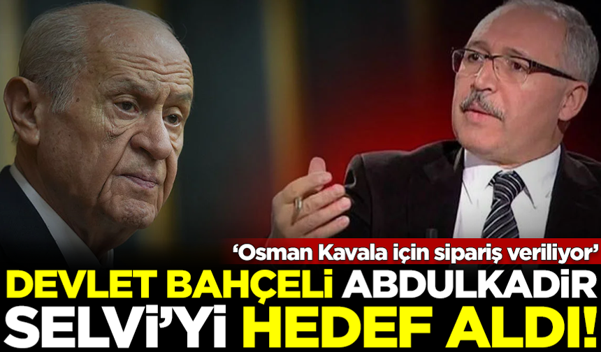 Devlet Bahçeli, Abdulkadir Selvi'yi hedef aldı: Osman Kavala için sipariş veriliyor