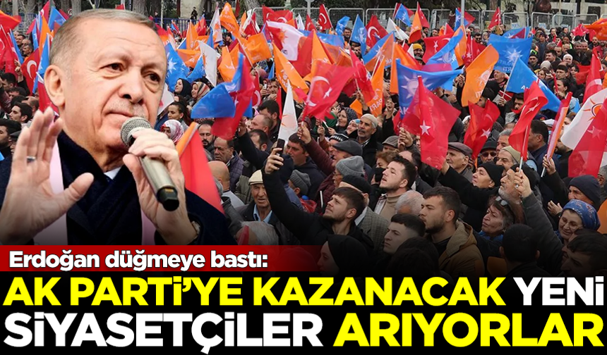 Erdoğan düğmeye bastı: AK Parti'ye kazanacak yeni siyasetçi arıyorlar