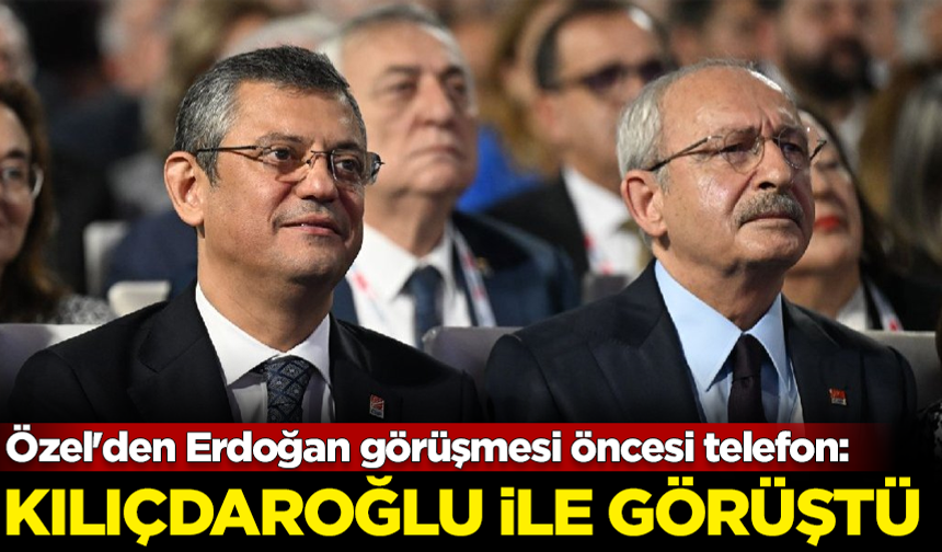 Özel'den Erdoğan görüşmesi öncesi telefon: Kılıçdaroğlu ile görüştü