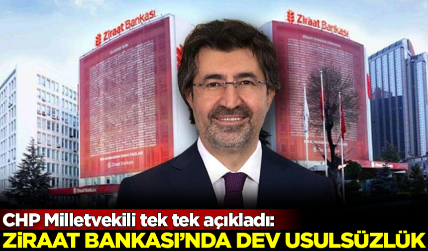Ziraat Bankası'nda büyük usulsüzlük! CHP Milletvekili hepsini açıkladı
