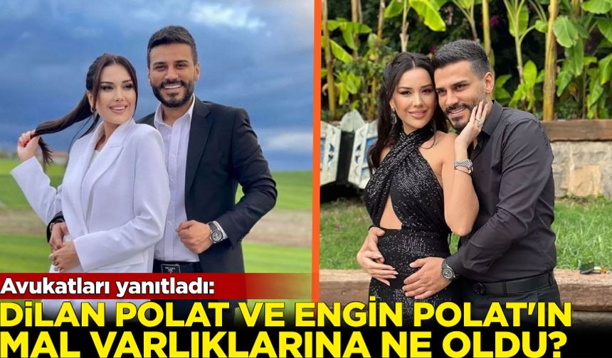 Avukatları yanıtladı: Dilan Polat ve Engin Polat'ın mal varlıklarına ne oldu?