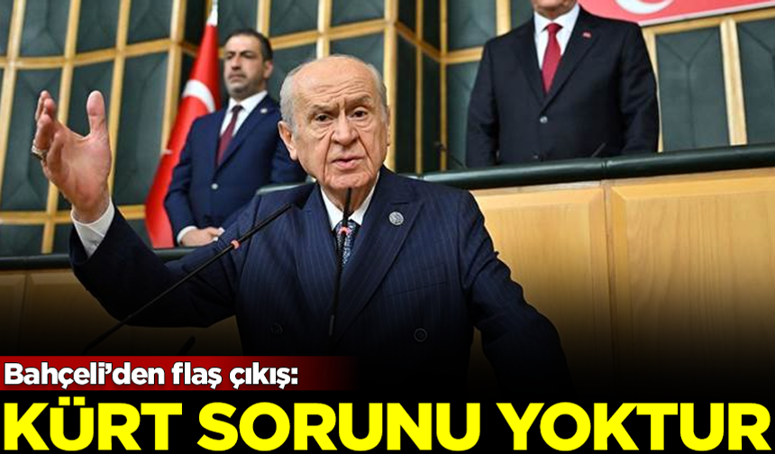 MHP Lideri Devlet Bahçeli: Türkiye'de 'Kürt Sorunu' yoktur!