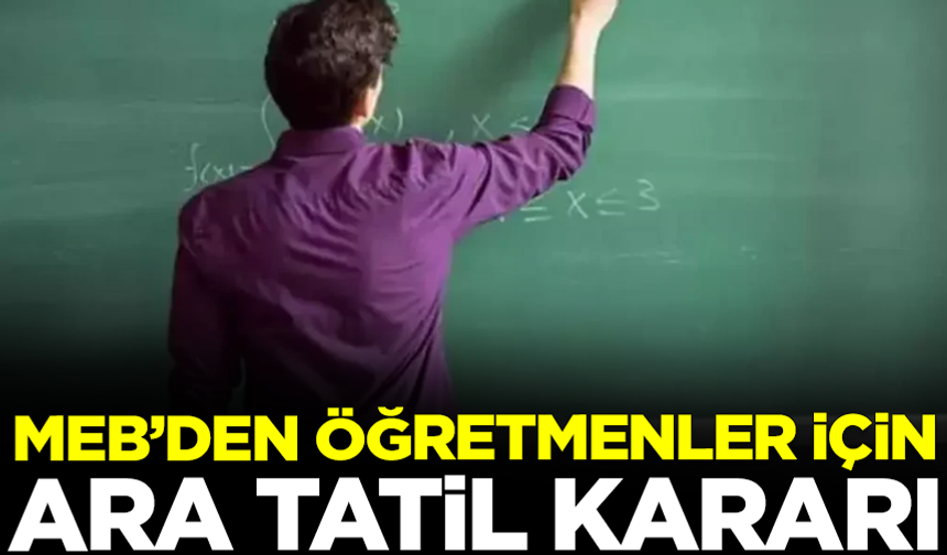 Milli Eğitim Bakanlığı'ndan öğretmenler için 'ara tatil' kararı