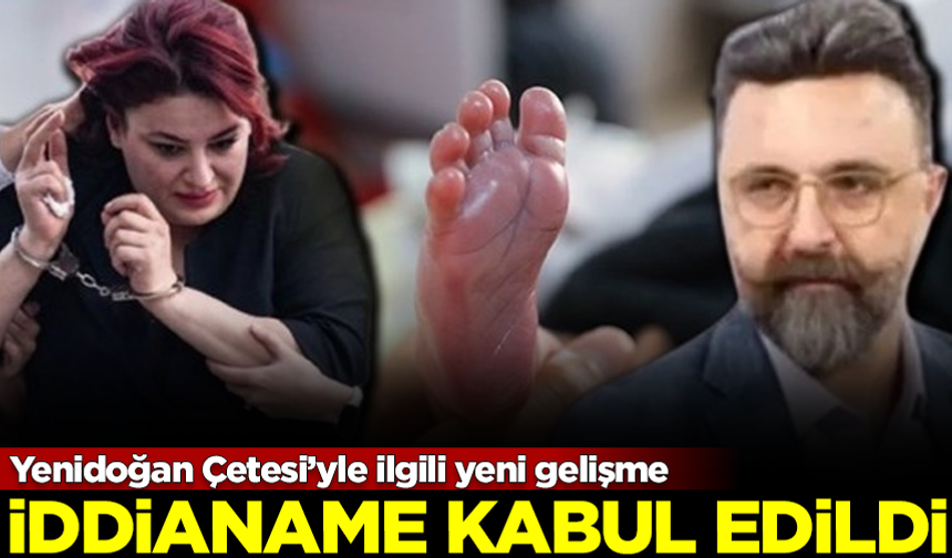 SON DAKİKA! Bebek katili Yenidoğan Çetesi iddianamesi kabul edildi