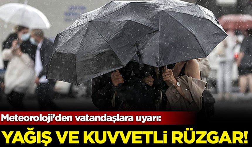 Meteoroloji'den vatandaşlara uyarı: Yağış ve kuvvetli rüzgar geliyor