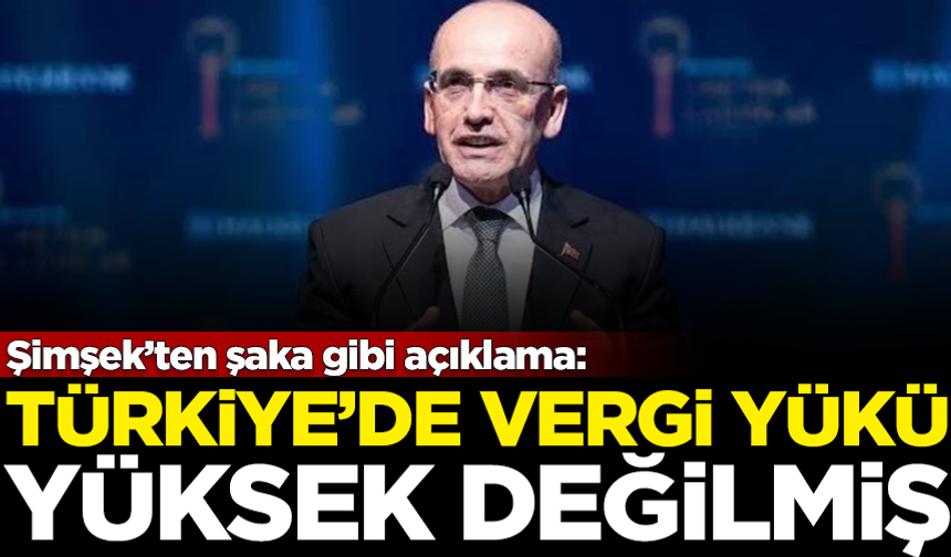 Bakan Şimşek'ten flaş sözler! Türkiye'de vergi yükü yüksek değilmiş