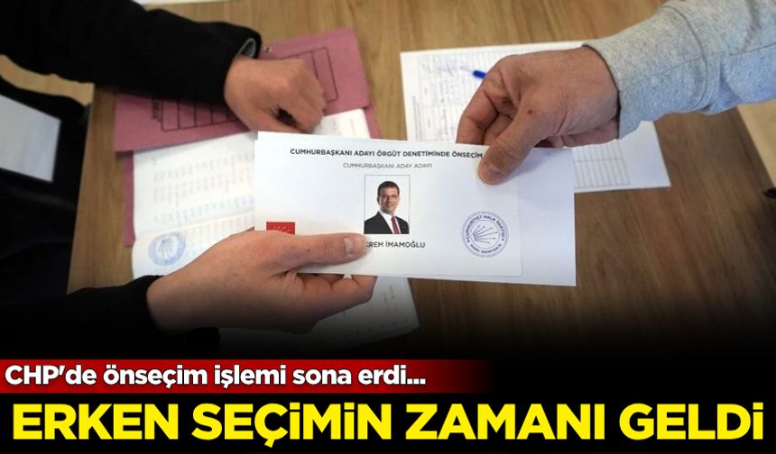 CHP'de önseçim işlemi sona erdi... ''Erken seçim zamanı geldi!''