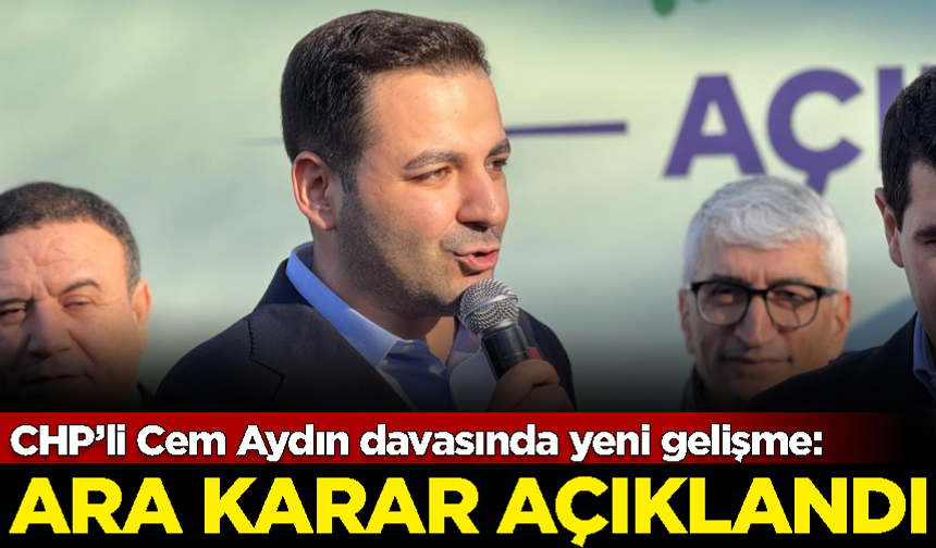 CHP Gençlik Kolları Başkanı Cem Aydın davasında ara karar açıklandı