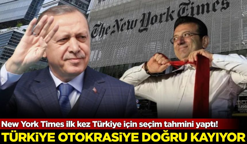 New York Times ilk kez Türkiye için seçim tahmini yaptı!