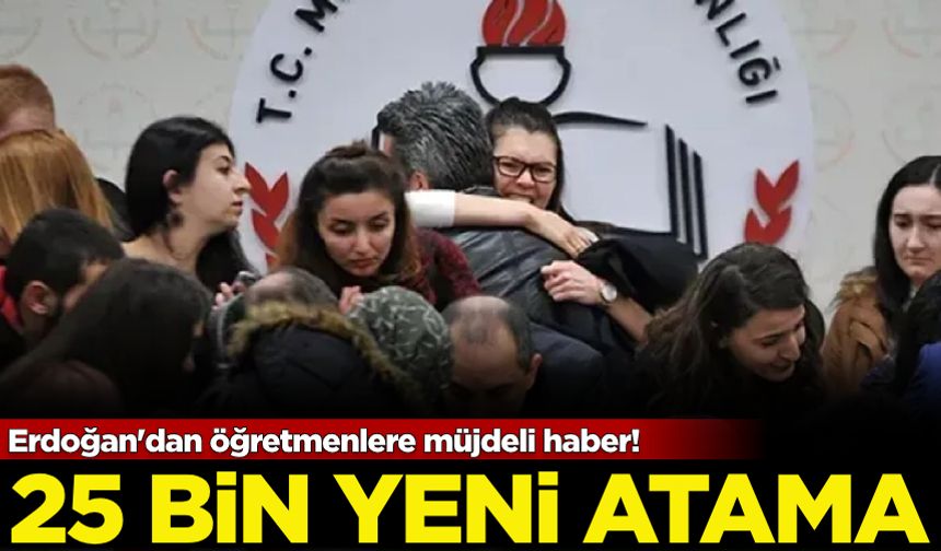 Erdoğan'dan öğretmenlere müjdeli haber! 25 bin yeni atama...